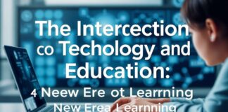 The Intersection of Technology and Education: A New Era of Learning