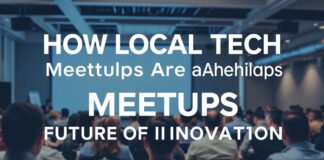 How Local Tech Meetups Are Shaping the Future of Innovation